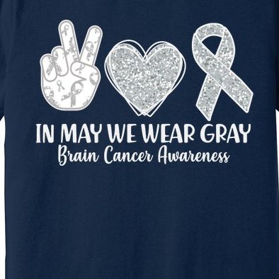 In May We Wear Gray Brain Cancer Awareness Premium T-Shirt