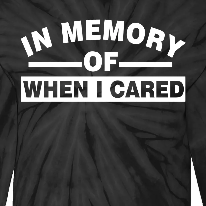 In Memory of When I Cared Tie-Dye Long Sleeve Shirt