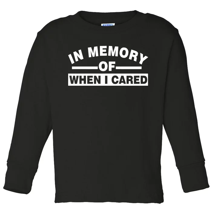 In Memory of When I Cared Toddler Long Sleeve Shirt