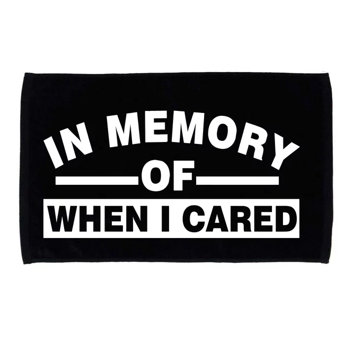 In Memory of When I Cared Microfiber Hand Towel