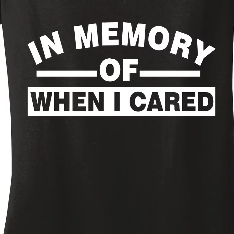 In Memory of When I Cared Women's V-Neck T-Shirt