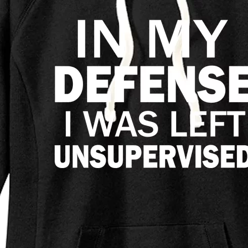 In My Defense I Was Left Unsupervised Women's Fleece Hoodie