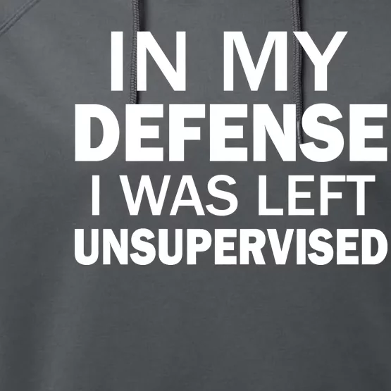 In My Defense I Was Left Unsupervised Performance Fleece Hoodie