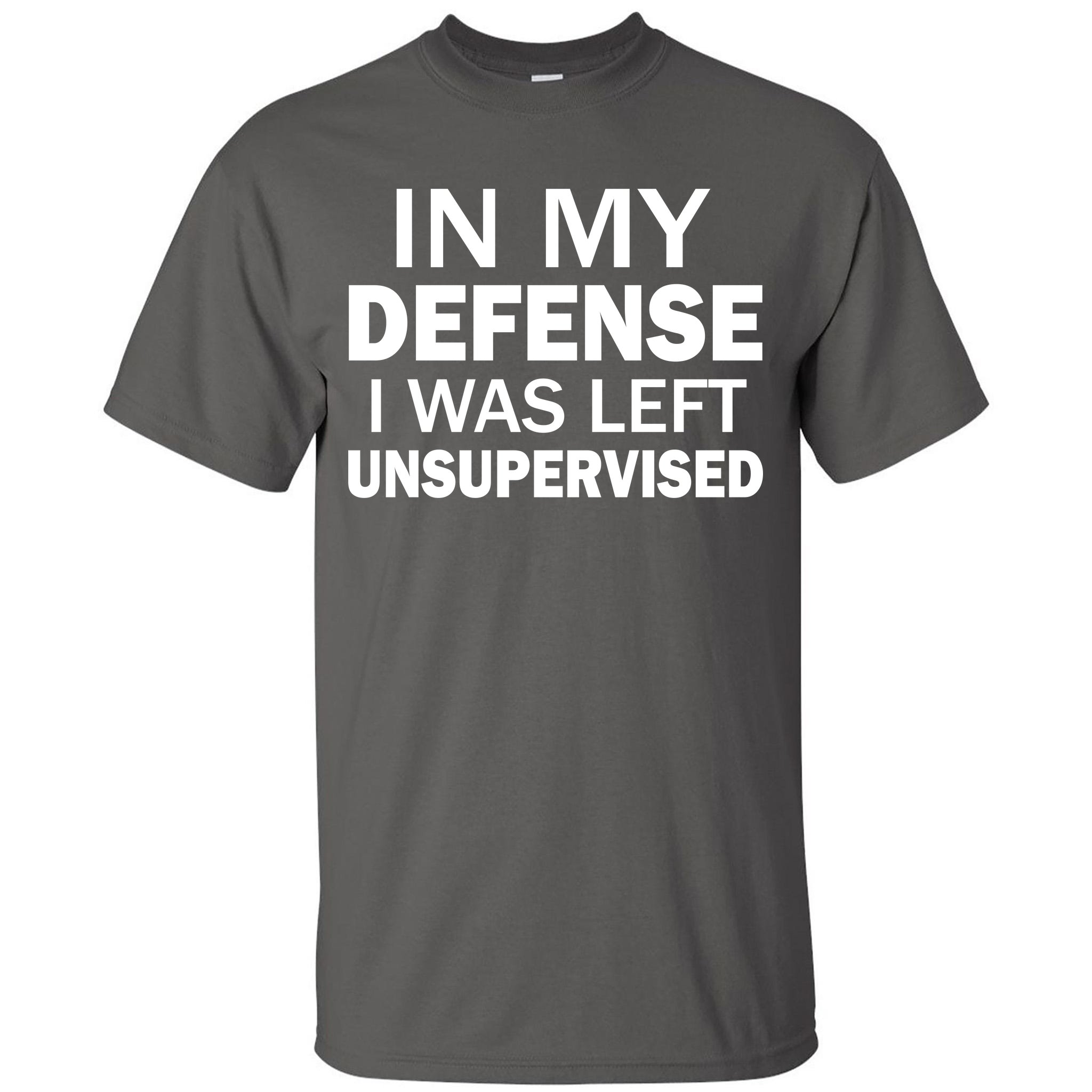 Cool Funny Tee In My Defense I Was Left Unsupervised Funny Gifts