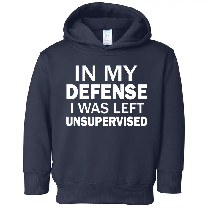 In My Defense I Was Left Unsupervised Toddler Hoodie