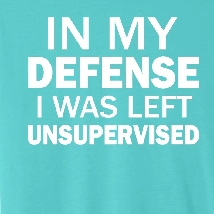 In My Defense I Was Left Unsupervised ChromaSoft Performance T-Shirt