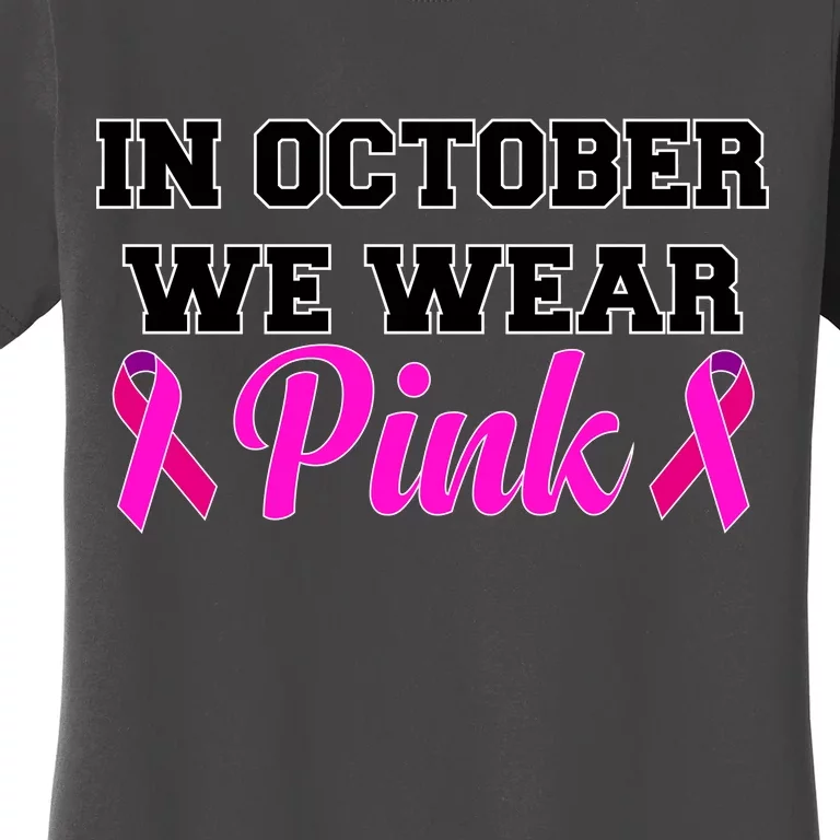 In October We Wear Pink Women's T-Shirt