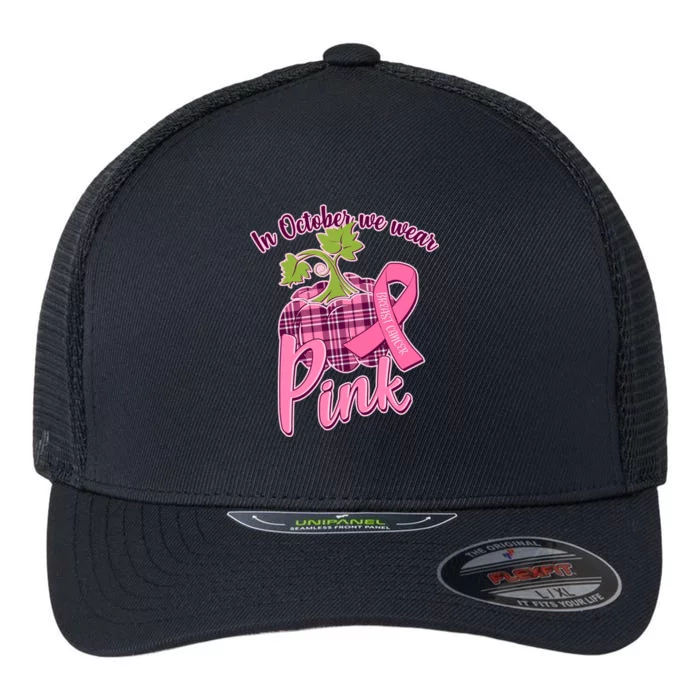 In October We Wear Pink Breast Cancer Autumn Pumpkin Flexfit Unipanel Trucker Cap