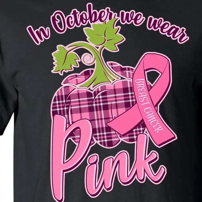 In October We Wear Pink Breast Cancer Autumn Pumpkin Tall T-Shirt