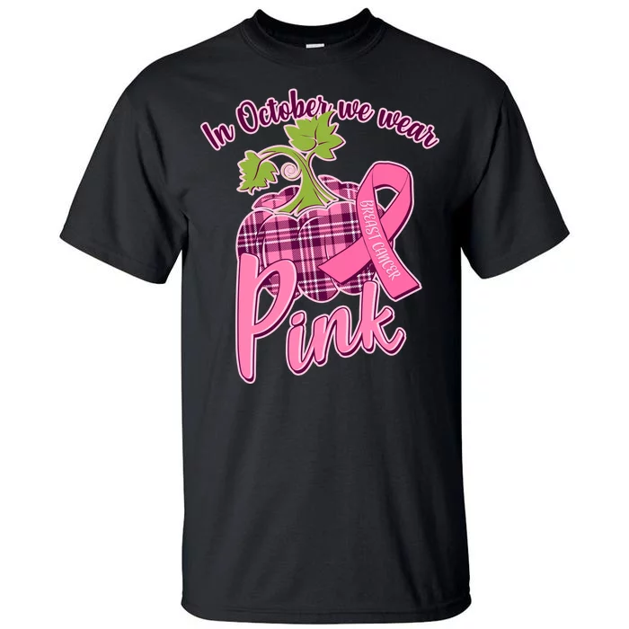 In October We Wear Pink Breast Cancer Autumn Pumpkin Tall T-Shirt