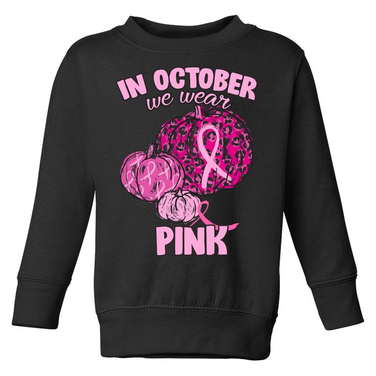 In October We Wear Pink Breast Cancer Awareness Toddler Sweatshirt