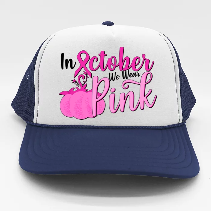 In October We Wear Pink Breast Cancer Awareness Pumpkin Trucker Hat