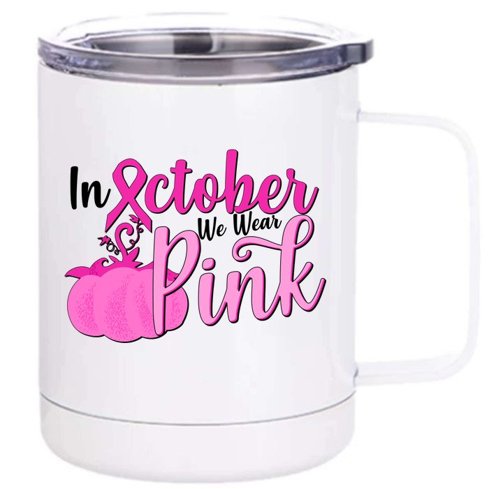 In October We Wear Pink Breast Cancer Awareness Pumpkin Front & Back 12oz Stainless Steel Tumbler Cup