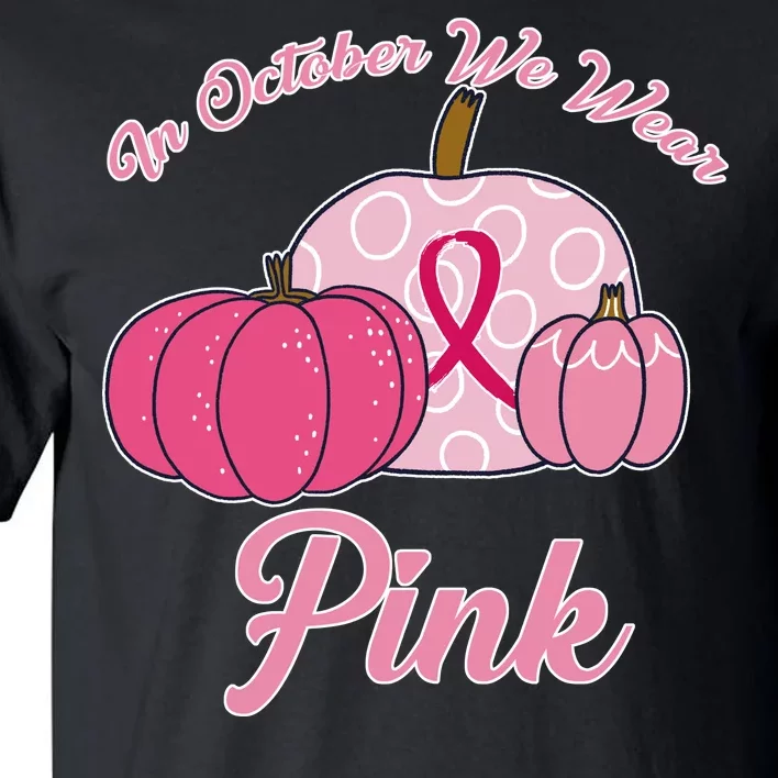 In October We Wear Pink Pumpkin Breast Cancer Tall T-Shirt