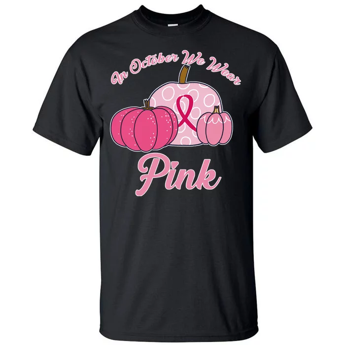 In October We Wear Pink Pumpkin Breast Cancer Tall T-Shirt