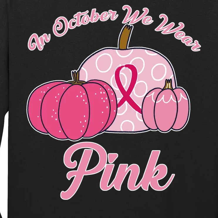 In October We Wear Pink Pumpkin Breast Cancer Tall Long Sleeve T-Shirt