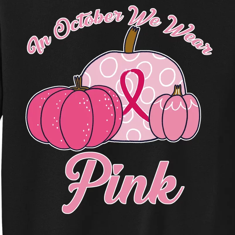 In October We Wear Pink Pumpkin Breast Cancer Tall Sweatshirt