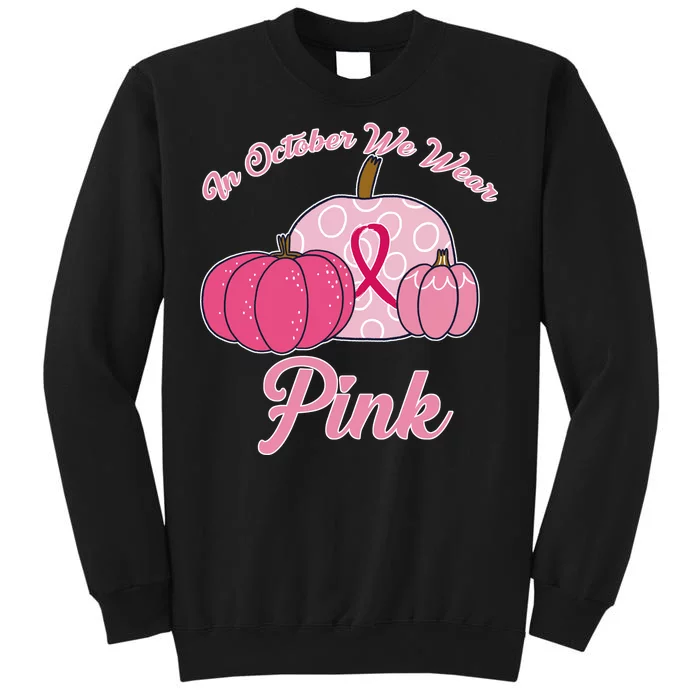 In October We Wear Pink Pumpkin Breast Cancer Tall Sweatshirt