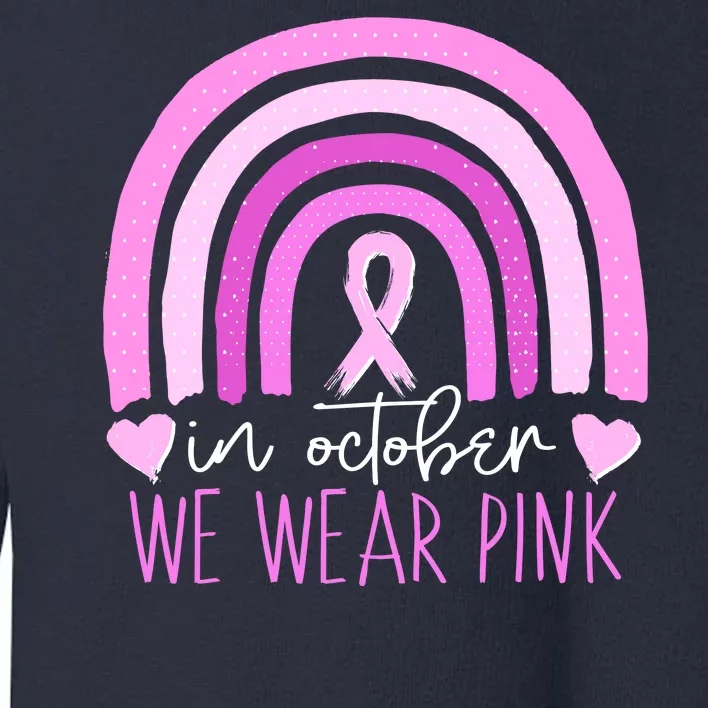 In October We Wear Pink Ribbon Rainbow Breast Cancer Awareness Toddler Sweatshirt