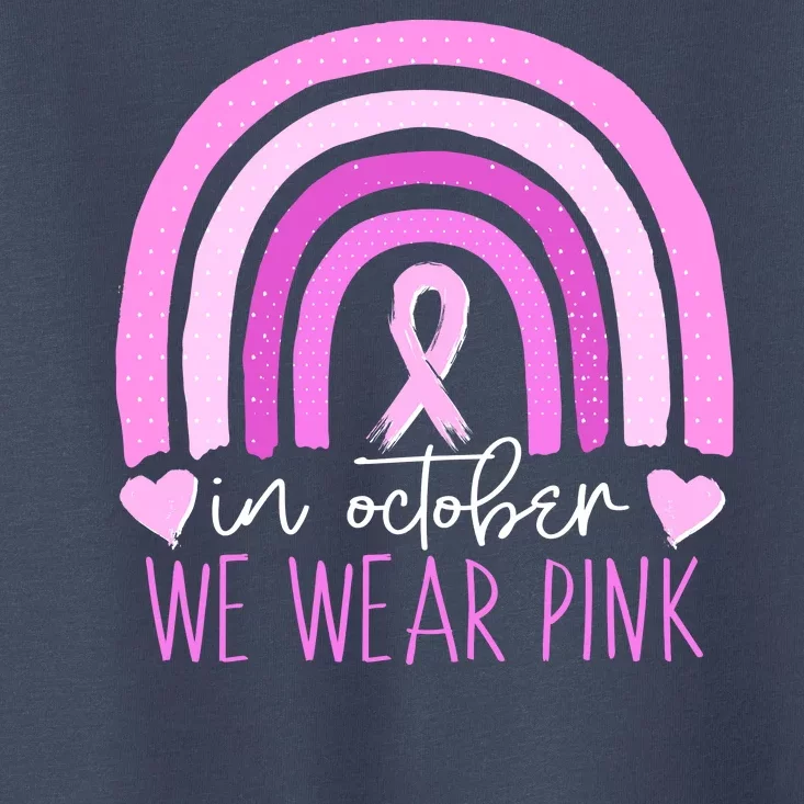 In October We Wear Pink Ribbon Rainbow Breast Cancer Awareness Toddler T-Shirt