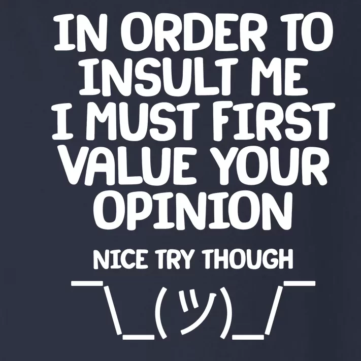 In Order To Insult Me I Must First Value Your Opinion Nice Try Though Toddler Long Sleeve Shirt