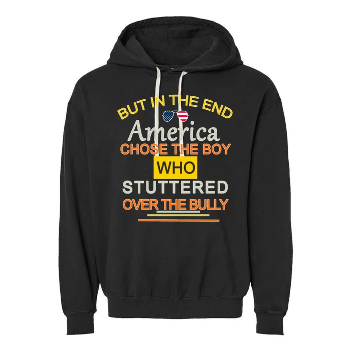 In The End America Chose The Boy Who Stuttered Over The Bully Garment-Dyed Fleece Hoodie