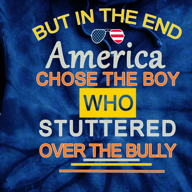 In The End America Chose The Boy Who Stuttered Over The Bully Tie Dye Hoodie