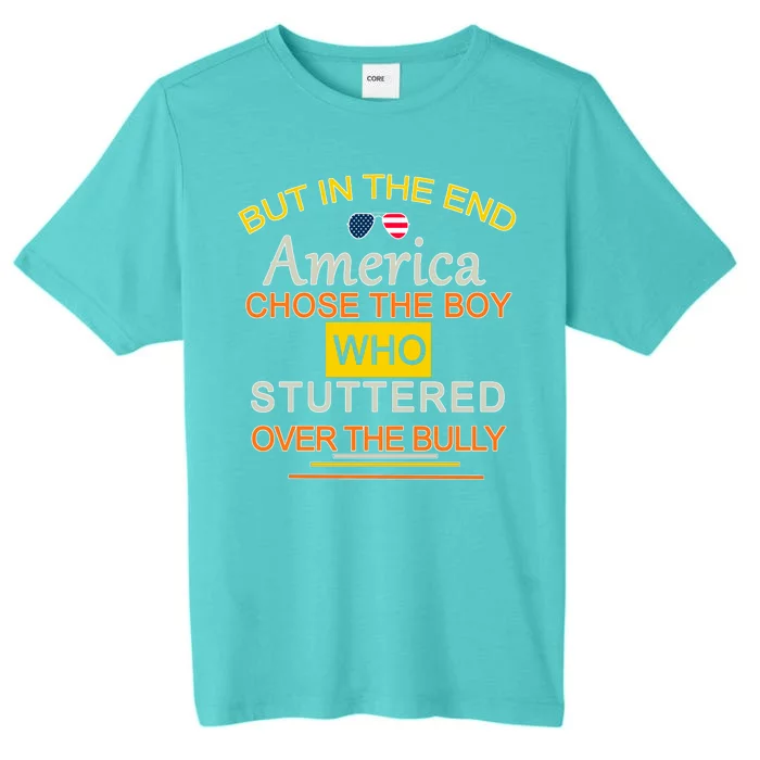 In The End America Chose The Boy Who Stuttered Over The Bully ChromaSoft Performance T-Shirt