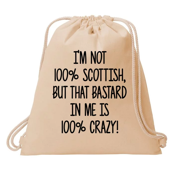 Im Not 100% Scottish But That Bastard In Me Is 100% Crazy Drawstring Bag