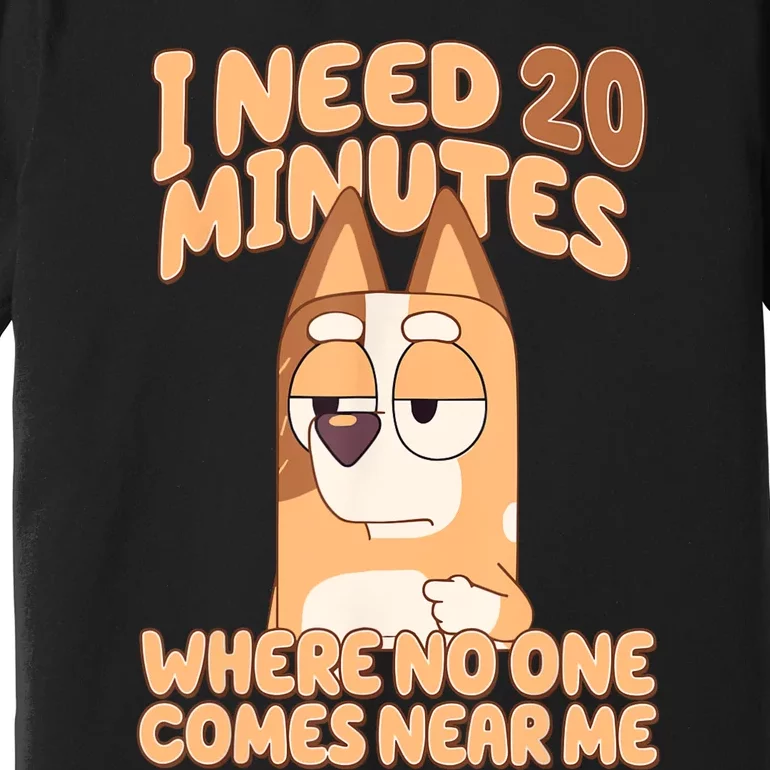 I Need 20 Minutes Where No One Comes Near Me Premium T-Shirt