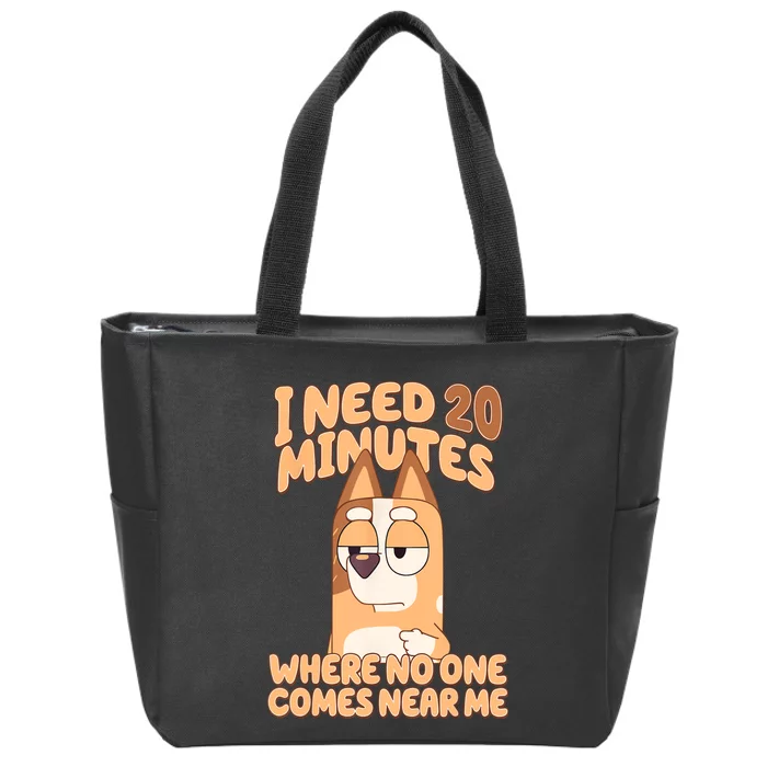 I Need 20 Minutes Where No One Comes Near Me Zip Tote Bag