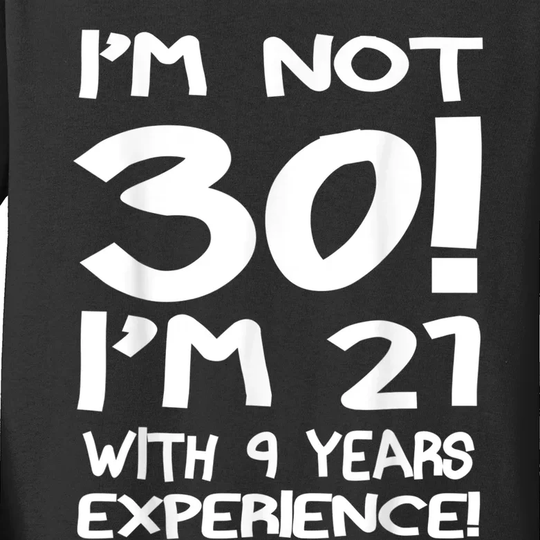 I'm not 30 I am 21 with 9 years experience 30th birthday Kids Long Sleeve Shirt