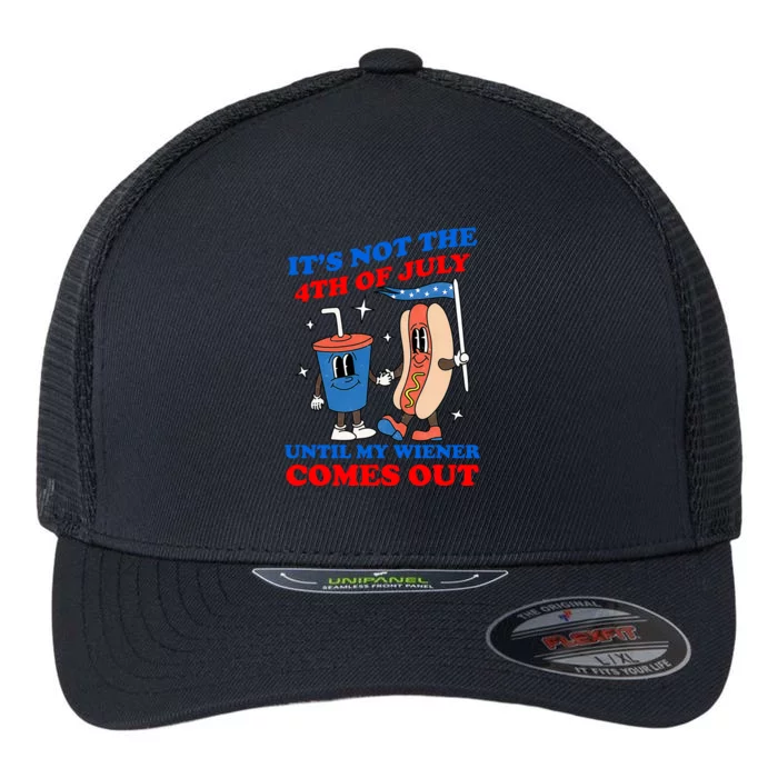 Its Not 4th Of July Until My Wiener Comes Out Funny HotDog Flexfit Unipanel Trucker Cap