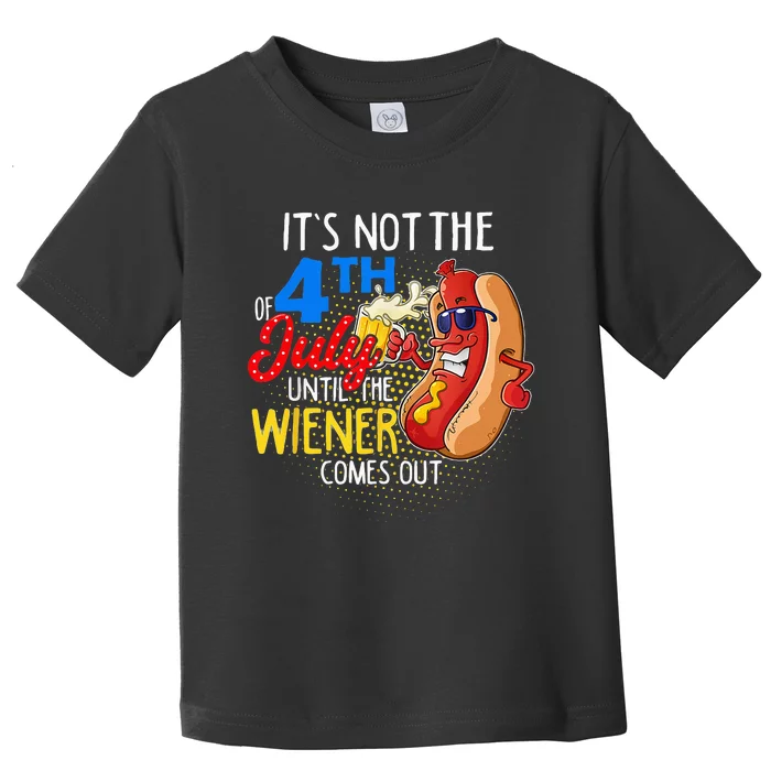 It's Not 4th Of July Until My Weiner Comes Out Funny Party Toddler T-Shirt