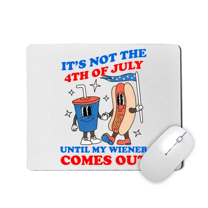 Its Not 4th Of July Until My Wiener Comes Out Funny HotDog Mousepad