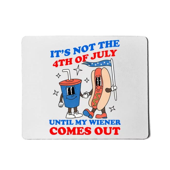 Its Not 4th Of July Until My Wiener Comes Out Funny HotDog Mousepad