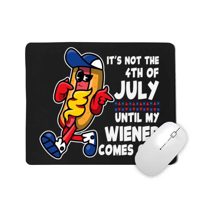 Its Not 4th Of July Until My Wiener Comes Out Funny HotDog Mousepad