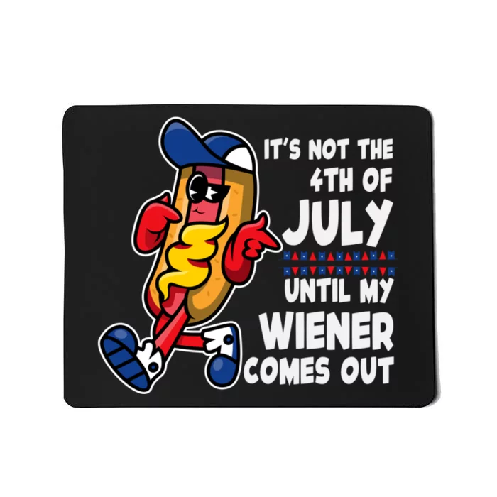 Its Not 4th Of July Until My Wiener Comes Out Funny HotDog Mousepad