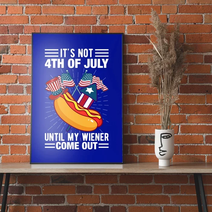 Its Not 4th Of July Until My Wiener Comes Out Funny HotDog Poster