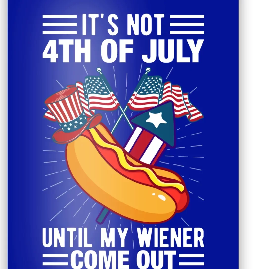 Its Not 4th Of July Until My Wiener Comes Out Funny HotDog Poster