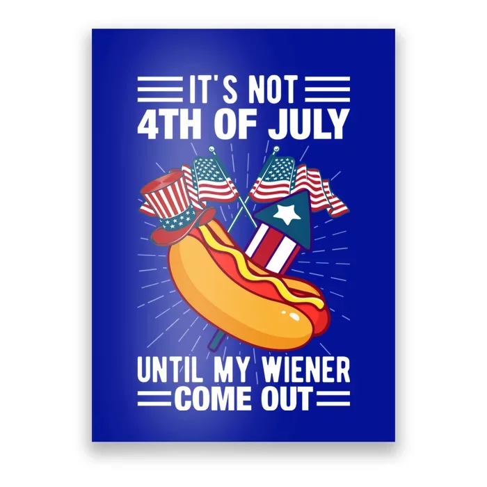 Its Not 4th Of July Until My Wiener Comes Out Funny HotDog Poster