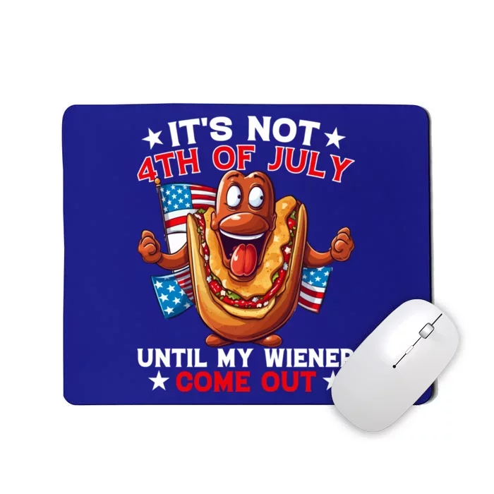 Its Not 4th Of July Until My Wiener Comes Out Funny HotDog Mousepad