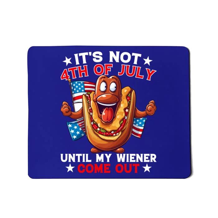 Its Not 4th Of July Until My Wiener Comes Out Funny HotDog Mousepad