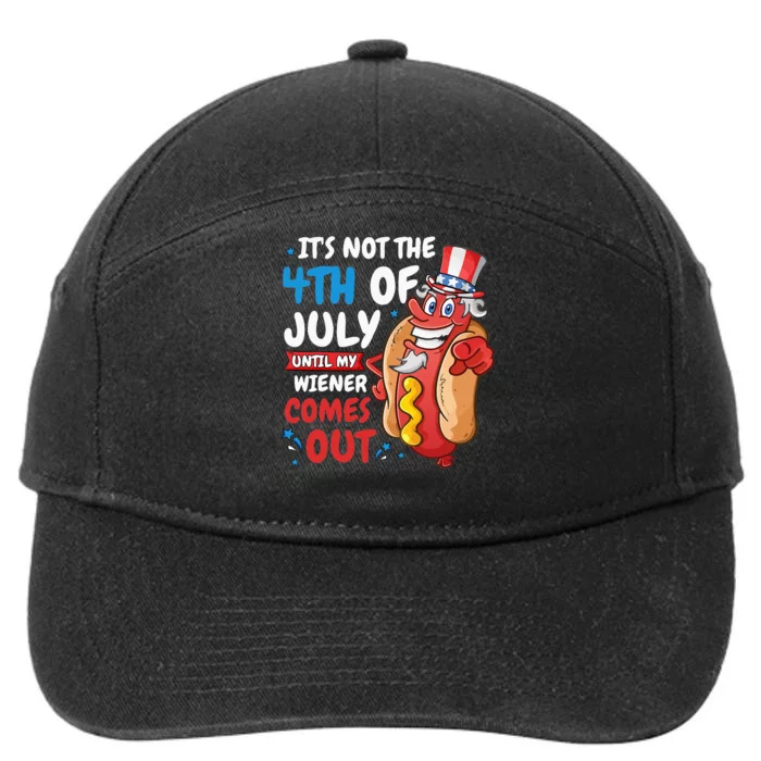 Its Not 4th Of July Until My Wiener Comes Out 7-Panel Snapback Hat