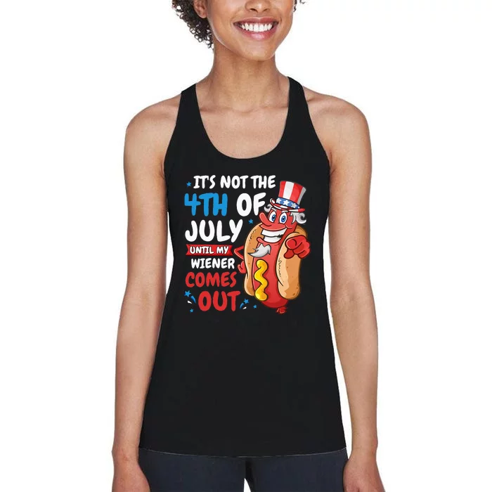 Its Not 4th Of July Until My Wiener Comes Out Women's Racerback Tank