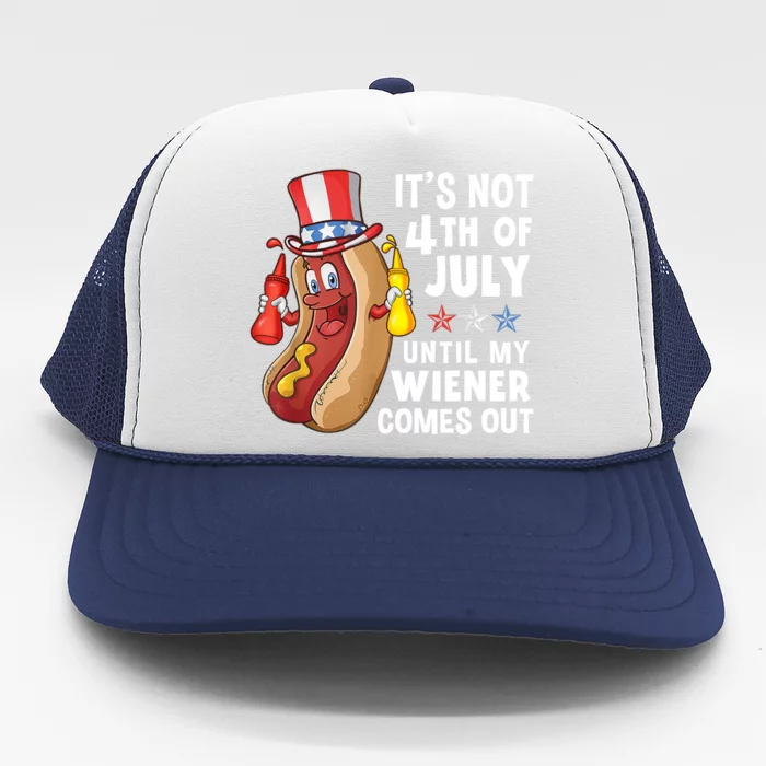 Its Not 4th Of July Until My Wiener Comes Out Funny Hotdog Trucker Hat