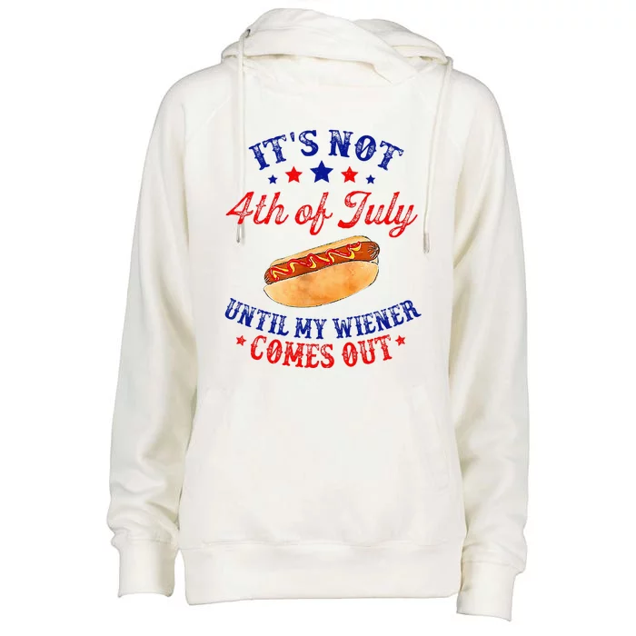 ItS Not 4th Of July Until My Wiener Comes Out Womens Funnel Neck Pullover Hood