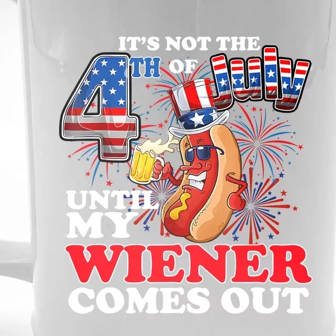 Its Not 4th Of July Until My Weiner Comes Out Front & Back Beer Stein