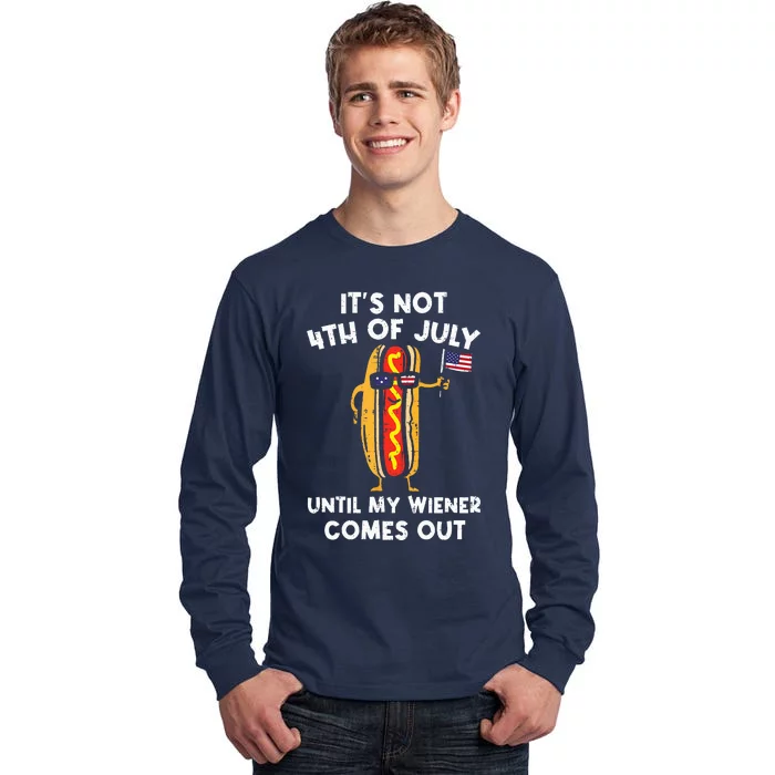 ItS Not 4th Of July Until My Wiener Comes Out Hot Dog Usa Tall Long Sleeve T-Shirt