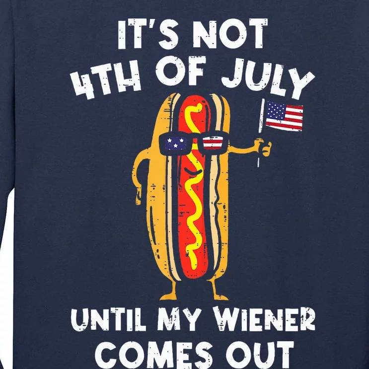 ItS Not 4th Of July Until My Wiener Comes Out Hot Dog Usa Tall Long Sleeve T-Shirt